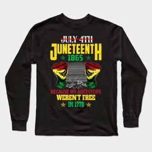 July 4th Juneteenth 1865 Because My Ancestors For Men Women T-Shirt Long Sleeve T-Shirt